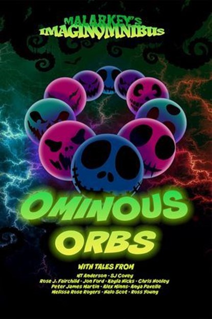 Ominous Orbs, NT Anderson ; SJ Covey ; Rose J Fairchild ; Jon Ford ; Kayla Hicks ; Chris Hooley ; Peter James Martin ; Alex Minns ; Anya Pavelle ; Melissa Rose Rogers ; Halo Scot ; Ross Young - Ebook - 9798227016799