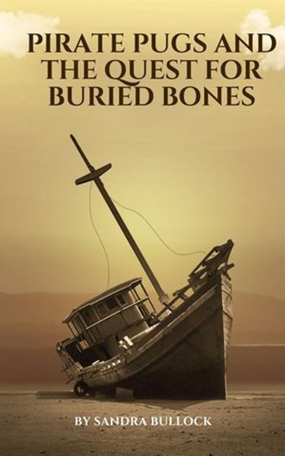 Pirate Pugs and the Quest for Buried Bones, Sandra Bullock - Ebook - 9798227019615