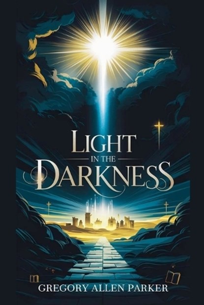 Light in the Darkness, Gregory Allen Parker - Paperback - 9798227022219
