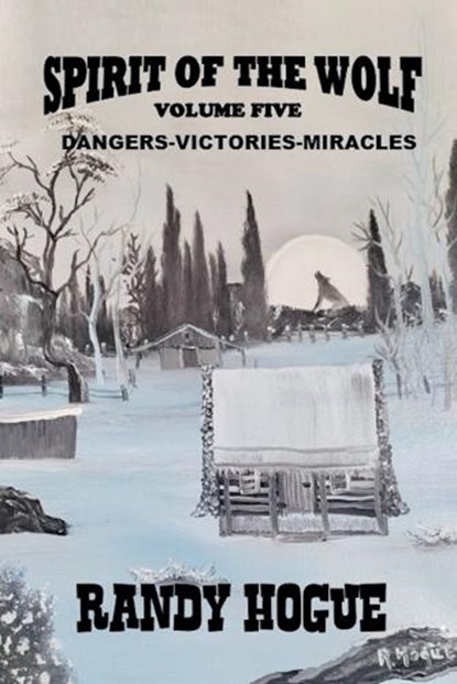 Spirit of the Wolf - Dangers-Victories-Miracles, Randy Hogue - Paperback - 9798227028068