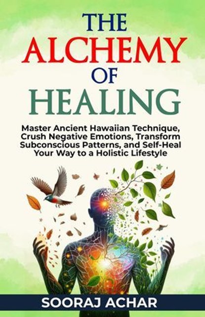The Alchemy of Healing, Sooraj Achar - Ebook - 9798227036698