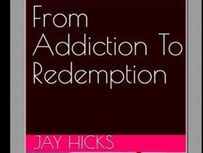From Addiction To Redemption, Jay Hicks - Ebook - 9798227042095