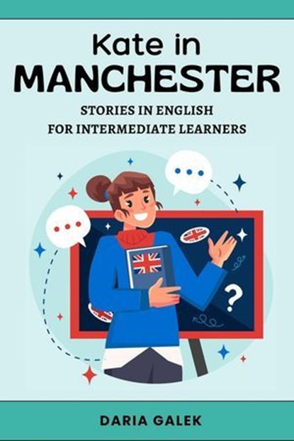 Kate in Manchester: Stories in English for Intermediate Learners, Daria Galek - Ebook - 9798227049537