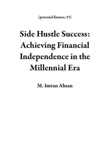 Side Hustle Success: Unlock Your Earning Potential, M. Imran Ahsan - Ebook - 9798227049643