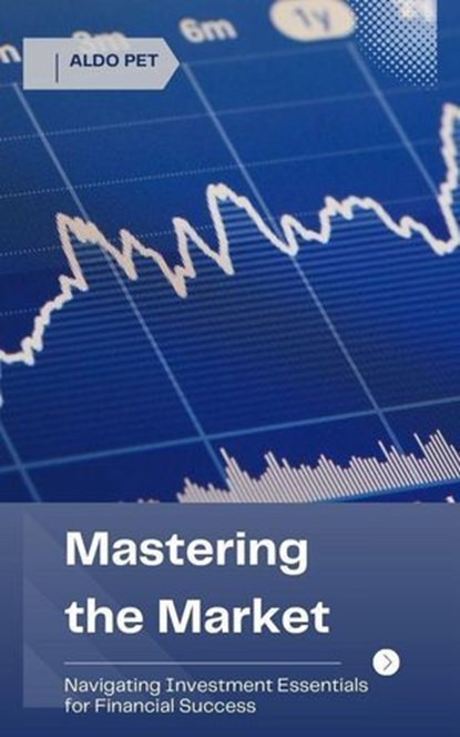 Mastering the Market, Aldo Pet - Ebook - 9798227051776