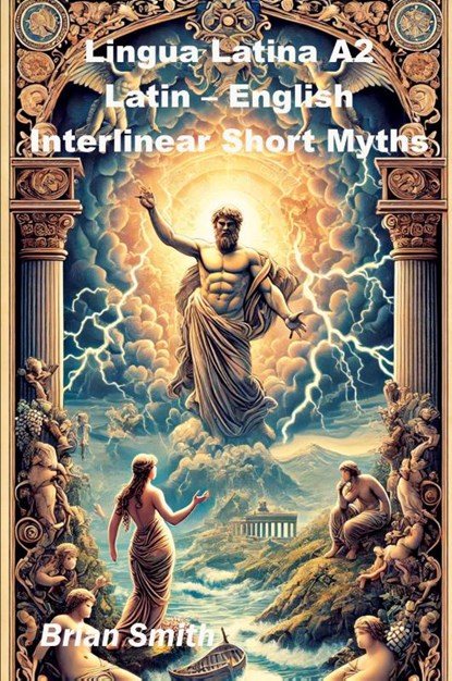 Lingua Latina A2 Latin - English Interlinear Short Myths, Brian Smith - Paperback - 9798227057662