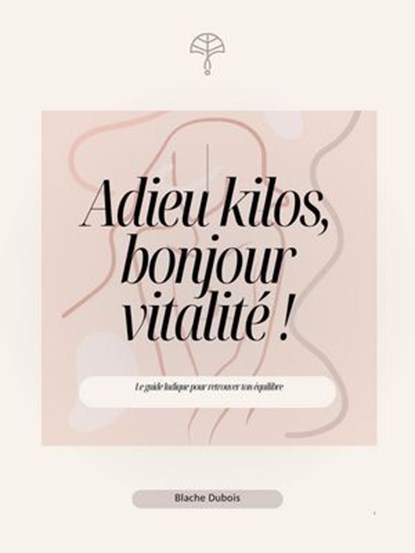 Adieu kilos, bonjour vitalité !, Blanche DuBois - Ebook - 9798227066213