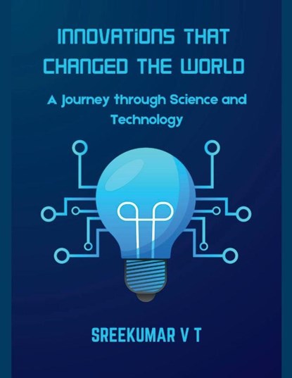 Innovations That Changed the World, Sreekumar V T - Paperback - 9798227066664