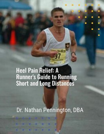 Heel Pain Relief: A Runner's Guide to Running Short and Long Distances, Nathan Pennington - Ebook - 9798227067043