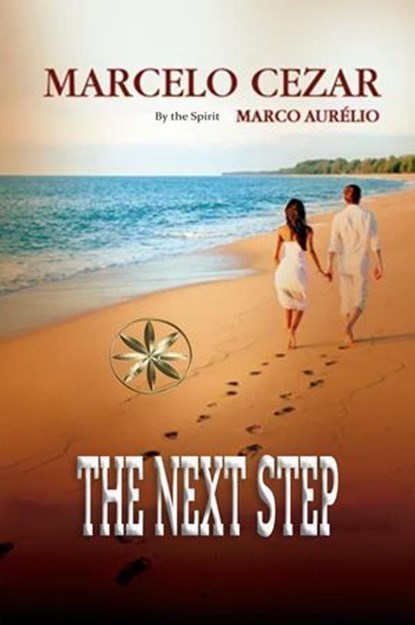 The Next Step, Marcelo Cezar ; By the Spirit Marco Aurélio - Ebook - 9798227067630