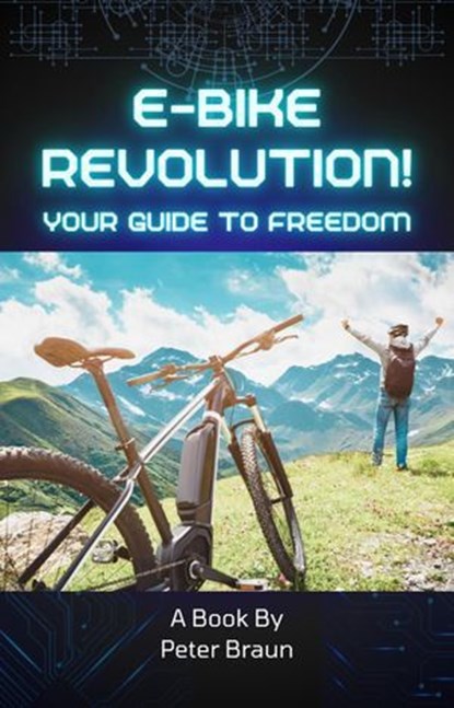 E-Bike Revolution: Your Guide to Freedom, Peter Braun - Ebook - 9798227076878