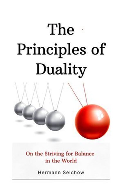 The Principles of Duality: On the Striving for Balance in the World, Hermann Selchow - Ebook - 9798227081179