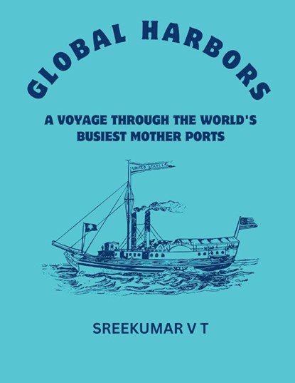 Global Harbors, V T Sreekumar - Paperback - 9798227086914