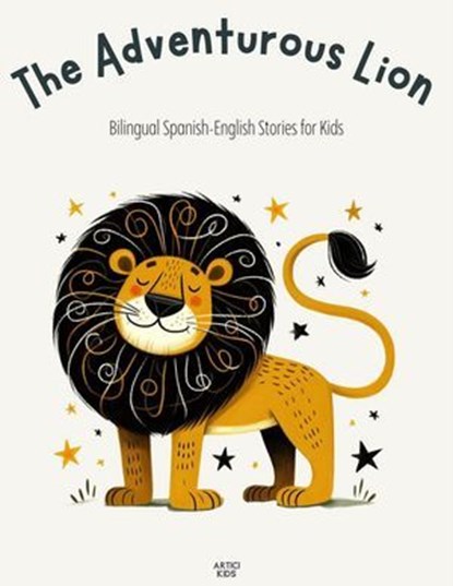The Adventurous Lion: Bilingual Spanish-English Stories for Kids, Artici Kids - Ebook - 9798227087058