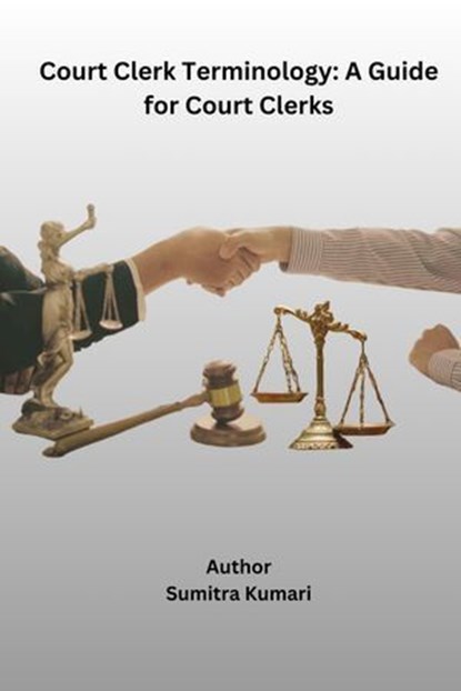 Court Clerk Terminology: A Guide for Court Clerks, Sumitra Kumari - Ebook - 9798227090737