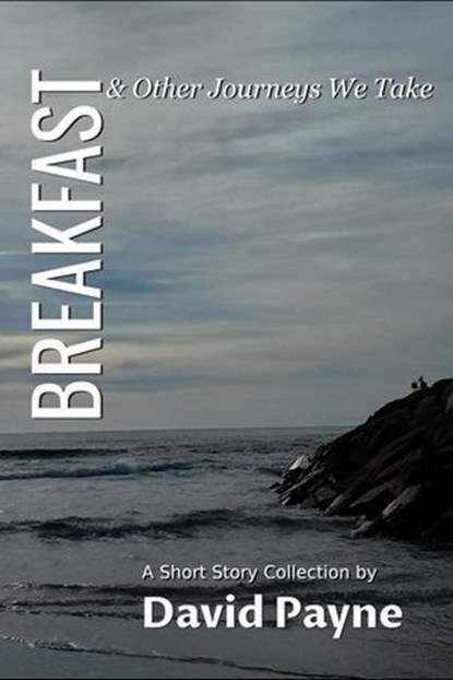 Breakfast & Other Journeys We Take, David Payne - Ebook - 9798227103017