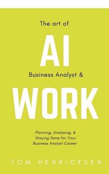 The Art of AI Business Analyst & Work, Tom Henricksen - Ebook - 9798227103505