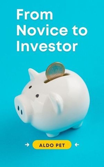 From Novice to Investor, Aldo Pet - Ebook - 9798227109989