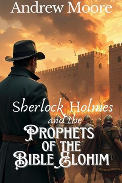 Sherlock Holmes and the Prophets of the Bible Elohim, Andrew Moore - Ebook - 9798227113535