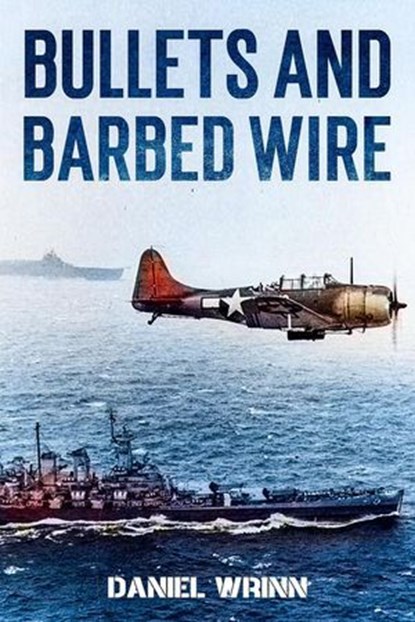 Bullets and Barbed Wire, Daniel Wrinn - Ebook - 9798227113771