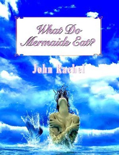 What Do Mermaids Eat?, John Rachel - Ebook - 9798227119087