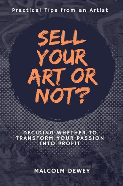 Sell Your Art or Not?, Malcolm Dewey - Paperback - 9798227121516
