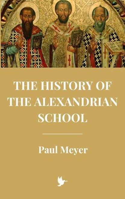 The History of the Alexandrian School, Paul Meyer - Ebook - 9798227122100
