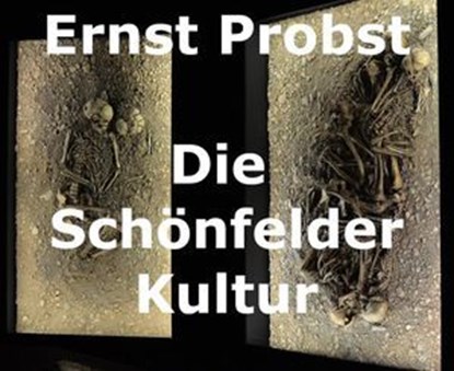 Die Schönfelder Kultur, Ernst Probst - Ebook - 9798227122148
