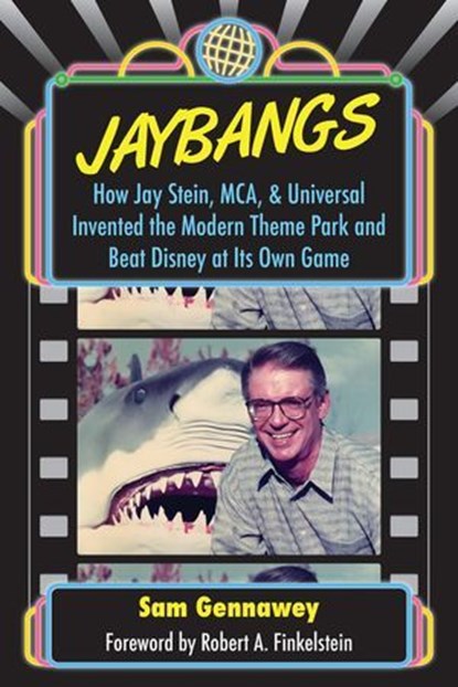 JayBangs: How Jay Stein, MCA, & Universal Invented the Modern Theme Park and Beat Disney at Its Own Game, Sam Gennawey - Ebook - 9798227126634