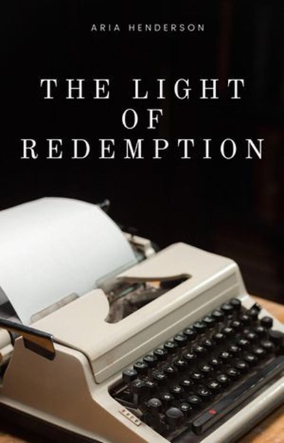 The Light of Redemption, Aria Henderson - Ebook - 9798227128959