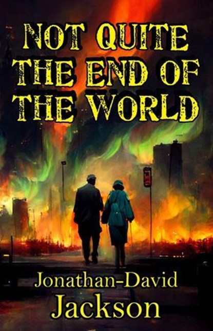 Not Quite the End of the World, Jonathan-David Jackson - Ebook - 9798227140548