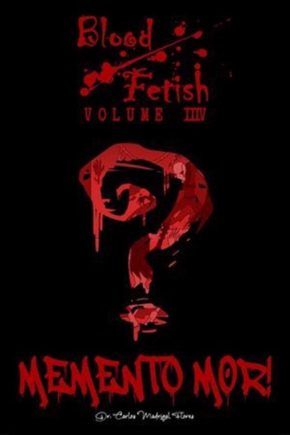 Blood Fetish: Memento Mor!, Carlos Madrigal Flores - Ebook - 9798227140562