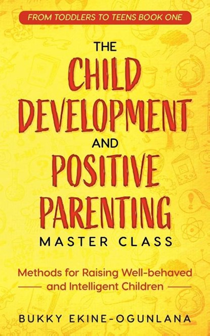 The Child Development and Positive Parenting Master Class, Bukky Ekine-Ogunlana - Paperback - 9798227141194