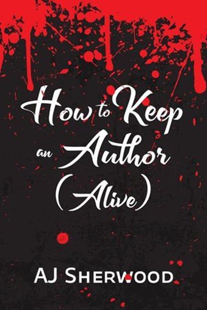 How to Keep an Author (Alive), AJ Sherwood - Ebook - 9798227142368