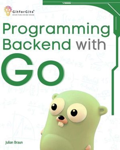Programming Backend with Go, Julian Braun - Ebook - 9798227142962