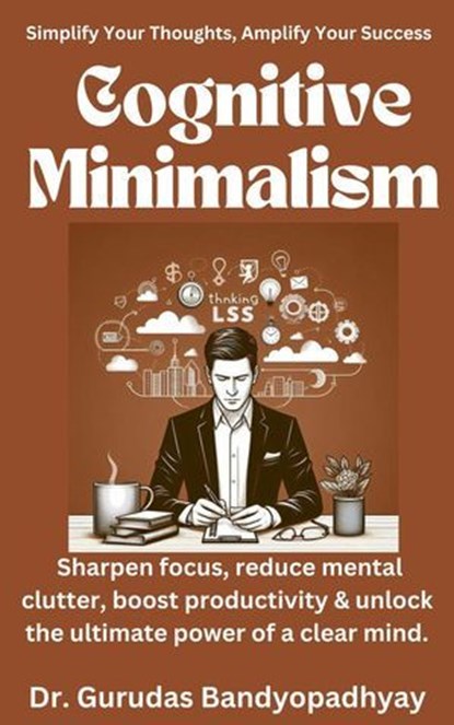 Cognitive Minimalism, Dr. Gurudas Bandyopadhyay - Ebook - 9798227147912