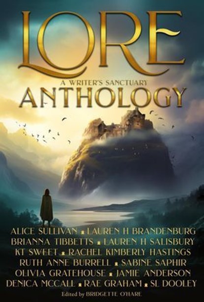 Lore Anthology, Bridgette O'Hare ; KT Sweet ; Alice Sullivan ; Brianna Tibbetts ; Lauren H Brandenburg ; SL Dooley ; Lauren H Salisbury ; Rachel Kimberly Hastings ; Ruth Anne Burrell ; Olivia Gratehouse ; Sabine Saphir ; Denica McCall ; Rae Graham ; Jamie Anderson - Ebook - 9798227148278