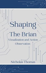 Shaping The Brain - Nicholas Thomas - 9798227152442