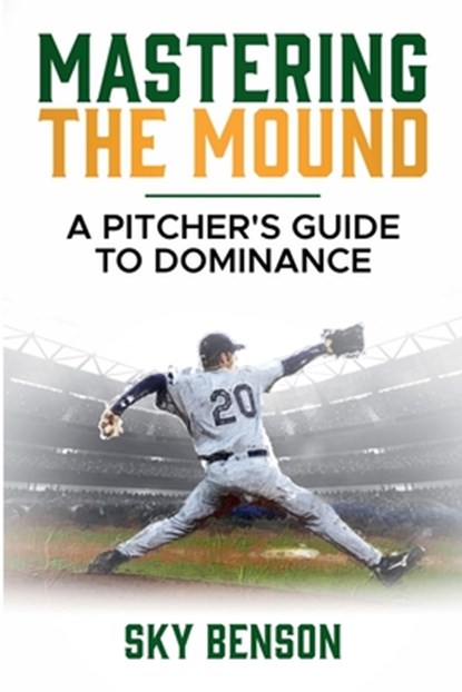 Mastering the Mound, Sky Benson - Paperback - 9798227153654