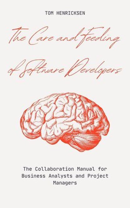 The Care and Feeding of Software Developers, Tom Henricksen - Ebook - 9798227164711
