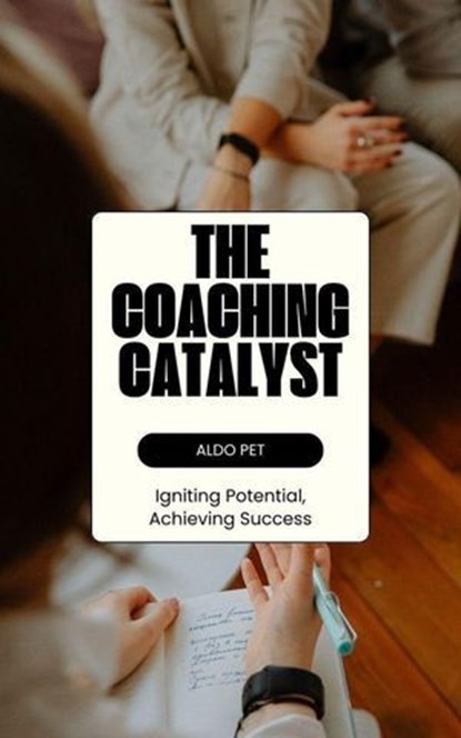 The Coaching Catalyst, Aldo Pet - Ebook - 9798227165961