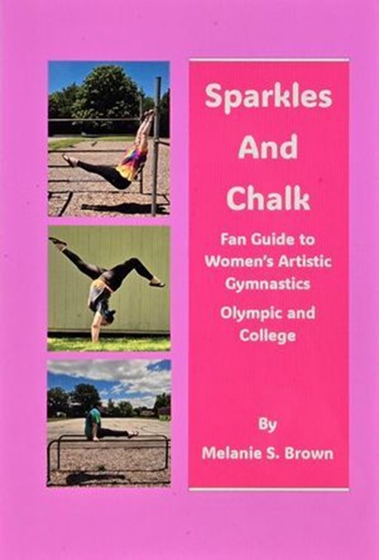 Sparkles and Chalk Fan Guide to Women's Artistic Gymnastics Olympic and College, Melanie S. Brown - Ebook - 9798227168825