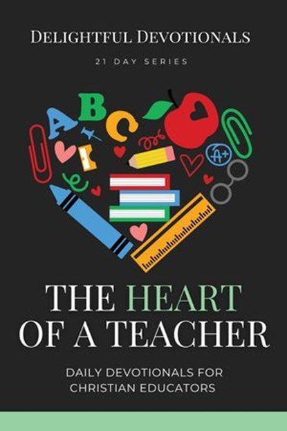 The Heart of a Teacher: Daily Devotionals for Christian Educators, Delightful Devotionals - Ebook - 9798227174161