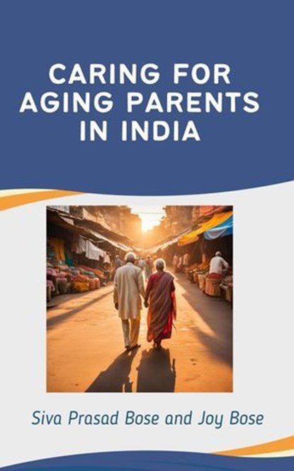Caring for Aging Parents in India, Siva Prasad Bose ; Joy Bose - Ebook - 9798227178770