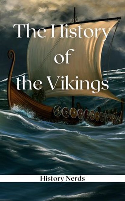 The History of the Vikings, History Nerds - Ebook - 9798227184863