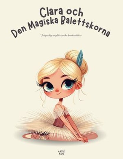 Clara och Den Magiska Balettskorna: Tvåspråkiga engelsk-svenska barnberättelser, Artici Kids - Ebook - 9798227191519