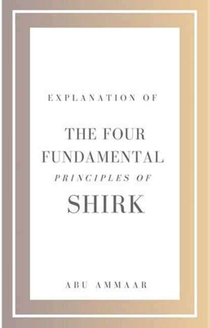 Explanation of the Four Fundamental Principles of Shirk, Abu Ammaar - Ebook - 9798227204172