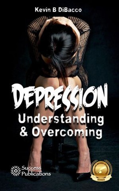 Understanding & Overcoming Depression, Kevin B DiBacco - Ebook - 9798227205032