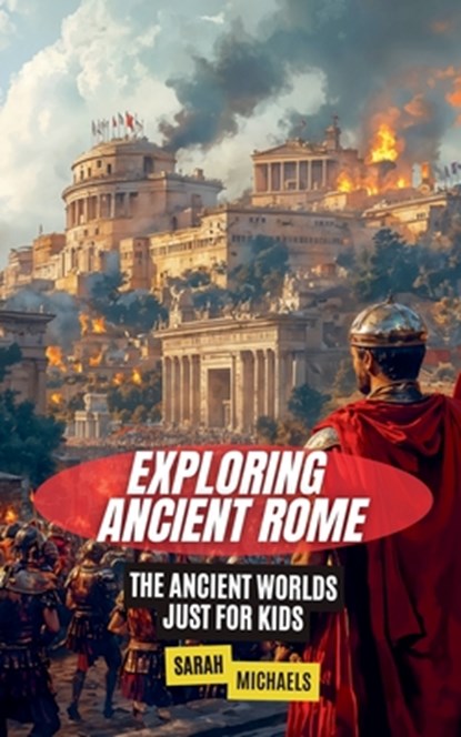 Exploring Ancient Rome, Sarah Michaels - Paperback - 9798227209207