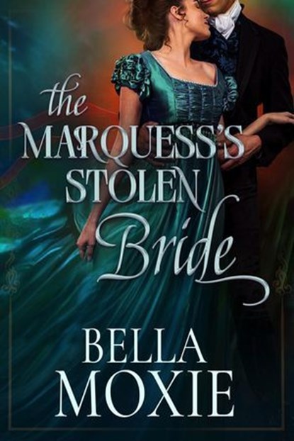 The Marquess’s Stolen Bride, Bella Moxie - Ebook - 9798227210982